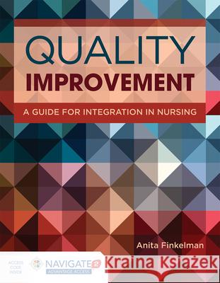 Quality Improvement: A Guide for Integration in Nursing [With Access Code] Anita Finkelman 9781284105544 Jones & Bartlett Publishers