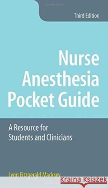 Nurse Anesthesia Pocket Guide: A Resource for Students and Clinicians Lynn Fitzgerald Macksey 9781284115147 Jones & Bartlett Publishers