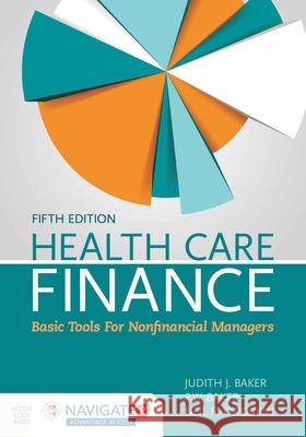 Health Care Finance: Basic Tools for Nonfinancial Managers Judith J. Baker R. W. Baker Neil R. Dworkin 9781284118216 Jones & Bartlett Publishers