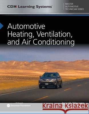 Automotive Heating, Ventilation, and Air Conditioning: CDX Master Automotive Technician Series Joseph Wagner Kirk Vangelder 9781284119244 Jones & Bartlett Publishers