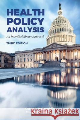 Health Policy Analysis: An Interdisciplinary Approach Curtis P. McLaughlin Mj Craig D. McLaughlin 9781284120240