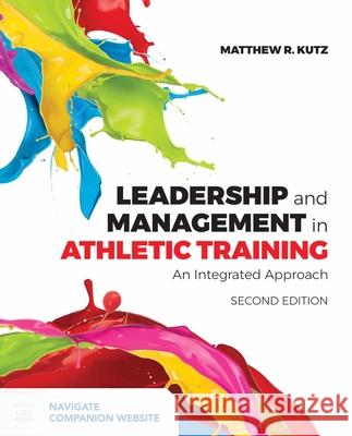 Leadership and Management in Athletic Training: An Integrated Approach Matthew R. Kutz 9781284124880 Jones & Bartlett Publishers