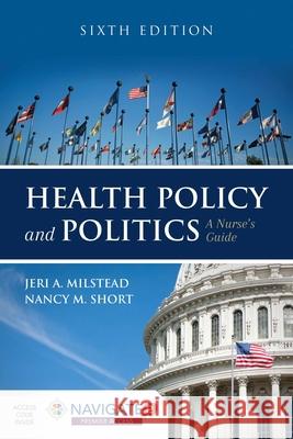 Health Policy and Politics: A Nurse's Guide: A Nurse's Guide Milstead, Jeri A. 9781284126372 Jones & Bartlett Publishers