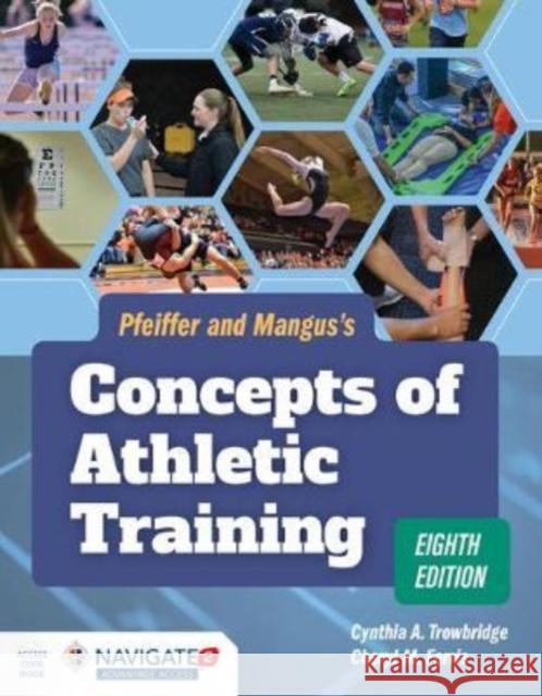 Pfeiffer and Mangus's Concepts of Athletic Training Trowbridge, Cynthia 9781284127300 Jones & Bartlett Publishers