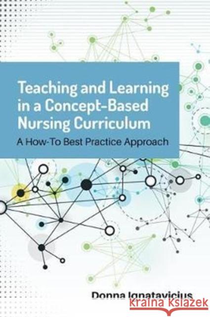 Teaching and Learning in a Concept-Based Nursing Curriculum: A How-To Best Practice Approach Donna Ignatavicius 9781284127362 Jones & Bartlett Publishers