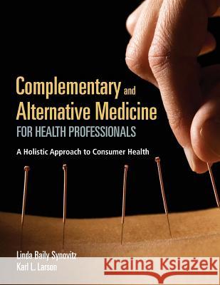 Complementary and Alternative Medicine for Health Professionals: A Holistic Approach to Consumer Health Linda Synovitz Karl Larson 9781284134254 Jones & Bartlett Publishers