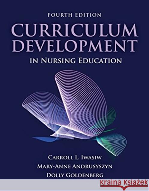 Curriculum Development in Nursing Education Carroll L. Iwasiw Mary-Anne Andrusyszyn Dolly Goldenberg 9781284143584 Jones & Bartlett Publishers