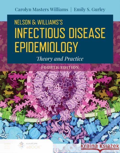 Nelson and Williams' Infectious Disease Epidemiology: Theory and Practice Emily S. Gurley 9781284143942 Jones and Bartlett Publishers, Inc