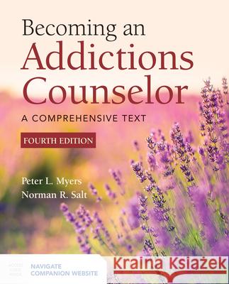 Becoming an Addictions Counselor Peter L. Myers Norman R. Salt 9781284144154