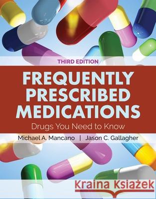 Frequently Prescribed Medications: Drugs You Need to Know Michael A. Mancano Jason C. Gallagher 9781284144369 Jones & Bartlett Publishers
