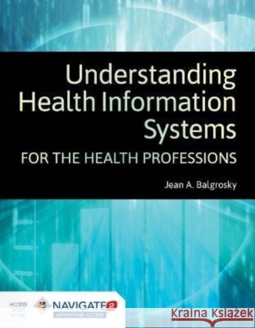 Understanding Health Information Systems for the Health Professions Jean A. Balgrosky 9781284148626 Jones & Bartlett Publishers