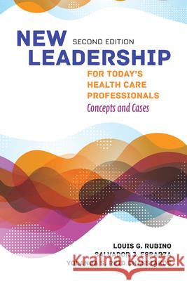 New Leadership for Today's Health Care Professionals Louis G. Rubino Salvador J. Esparza Yolanda Chassiakos 9781284148640 Jones & Bartlett Publishers