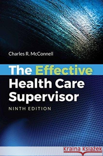 The Effective Health Care Supervisor Charles R. McConnell 9781284149449 Jones & Bartlett Publishers