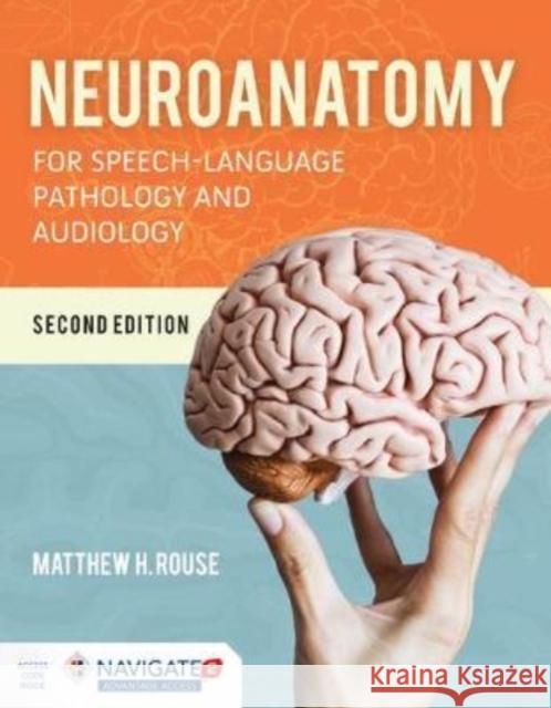 Neuroanatomy for Speech-Language Pathology and Audiology Matthew H Rouse 9781284151060 Jones and Bartlett Publishers, Inc