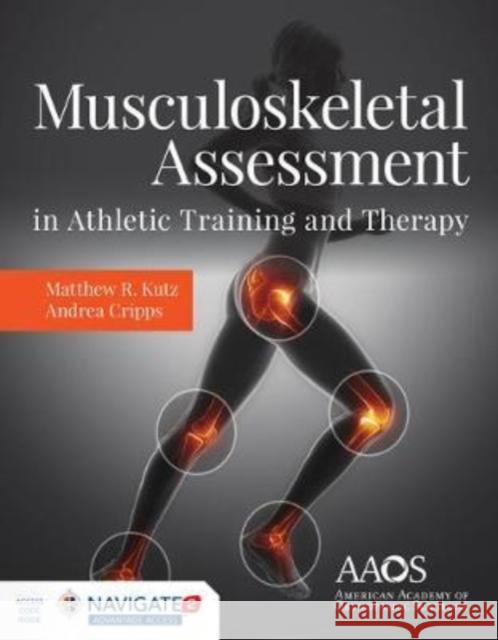 Musculoskeletal Assessment in Athletic Training and Therapy Kutz, Matthew R. 9781284151923 Jones & Bartlett Publishers