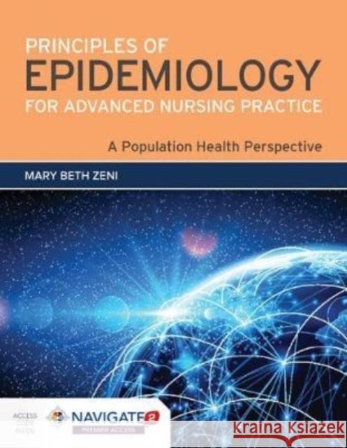 Principles Of Epidemiology For Advanced Nursing Practice Mary Beth Zeni 9781284154948 Jones and Bartlett Publishers, Inc