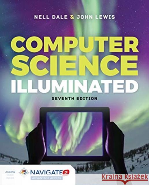 Computer Science Illuminated 7e W/ Advantage Access John Lewis Nell Dale 9781284155617