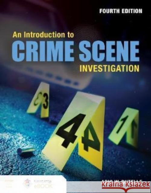 An Introduction to Crime Scene Investigation Aric W. Dutelle 9781284164671 Jones and Bartlett Publishers, Inc