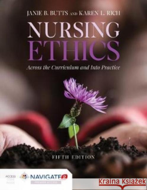 Nursing Ethics: Across The Curriculum And Into Practice Karen L. Rich 9781284170221