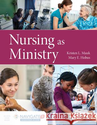 Nursing as Ministry Kristen L. Mauk Mary Hobus 9781284170344 Jones & Bartlett Publishers