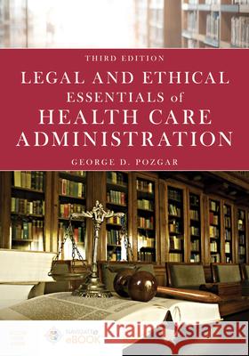 Legal and Ethical Essentials of Health Care Administration George D. Pozgar 9781284172560