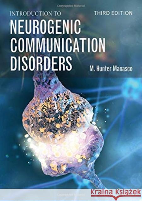 Introduction to Neurogenic Communication Disorders M. Hunter Manasco 9781284175592