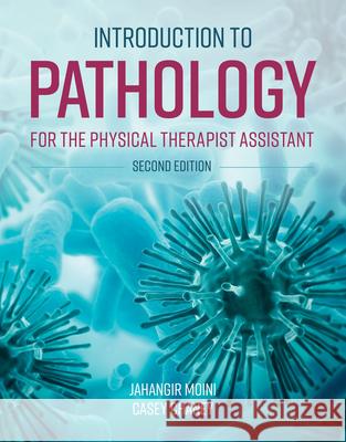 Introduction to Pathology for the Physical Therapist Assistant Jahangir Moini Casey Chaney 9781284179361 Jones & Bartlett Publishers