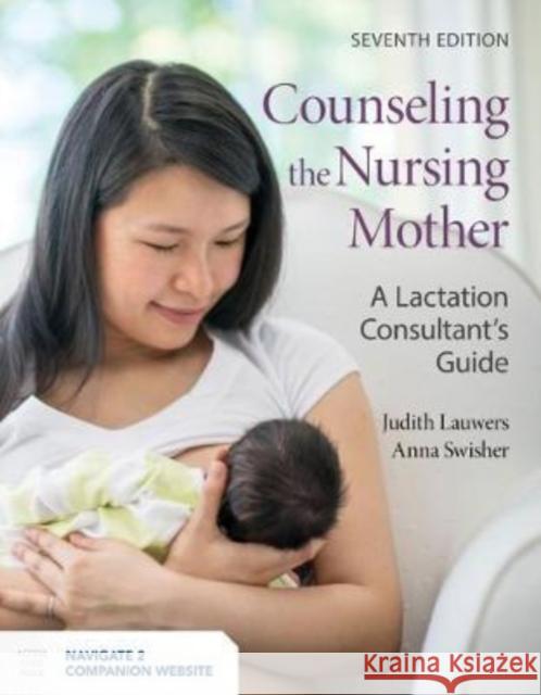 Counseling the Nursing Mother: A Lactation Consultant's Guide: A Lactation Consultant's Guide Lauwers, Judith 9781284180015