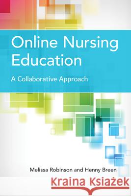 Online Nursing Education: A Collaborative Approach: A Collaborative Approach Robinson, Melissa 9781284181173