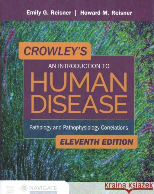 Crowley's an Introduction to Human Disease: Pathology and Pathophysiology Correlations: Pathology and Pathophysiology Correlations Reisner, Emily 9781284183832 Jones & Bartlett Publishers
