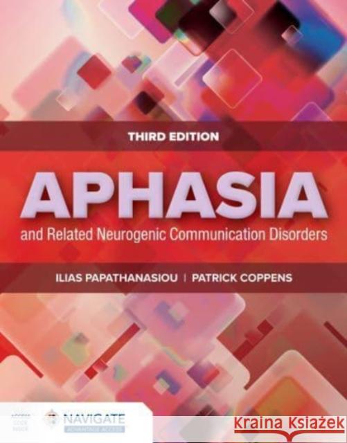 Aphasia and Related Neurogenic Communication Disorders Ilias Papathanasiou Patrick Coppens 9781284184099 Jones & Bartlett Publishers