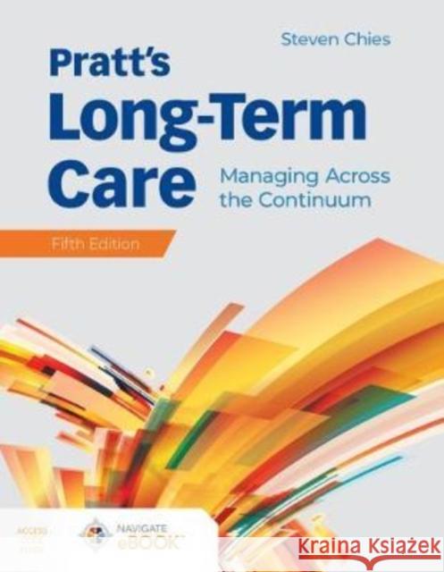 Pratt's Long-Term Care: Managing Across the Continuum: Managing Across the Continuum Chies, Steven 9781284184334 Jones & Bartlett Publishers