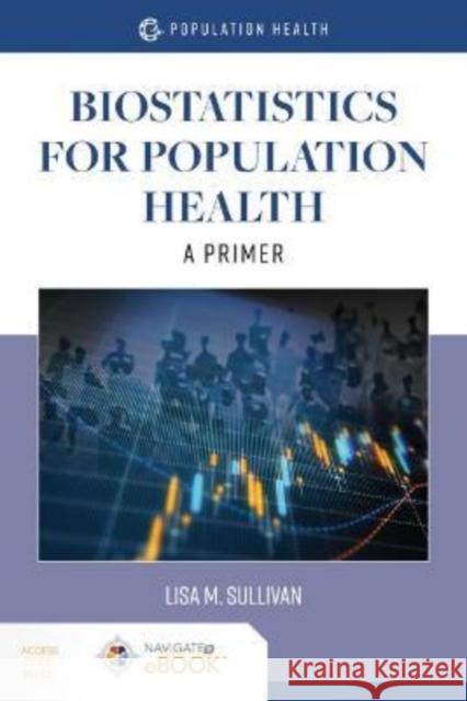Biostatistics for Population Health: A Primer: A Primer Sullivan, Lisa M. 9781284194265