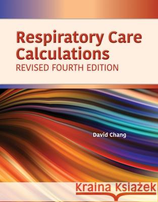 Respiratory Care Calculations Revised Cpft Rrt Rcp David Chan 9781284196139 Jones & Bartlett Publishers