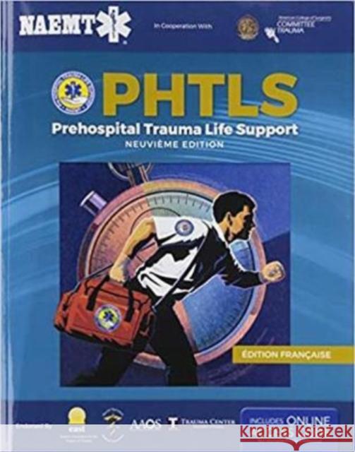 PHTLS French: Soins de reanimation prehospitaliers, Neuvieme edition, Francaise edition: Soins de reanimation prehospitaliers, Neuvieme edition National Association of Emergency Medical Technicians (NAEMT) 9781284197488 Jones and Bartlett Publishers, Inc