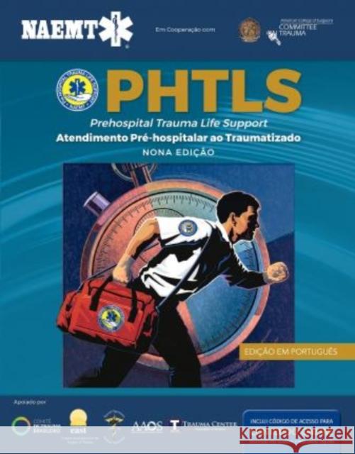 PHTLS: Suporte de Vida em Trauma Pre-hospitalar, Nona Edicao: Suporte de Vida em Trauma Pre-hospitalar, Nona Edicao National Association of Emergency Medical Technicians (NAEMT) 9781284197501 Jones and Bartlett Publishers, Inc