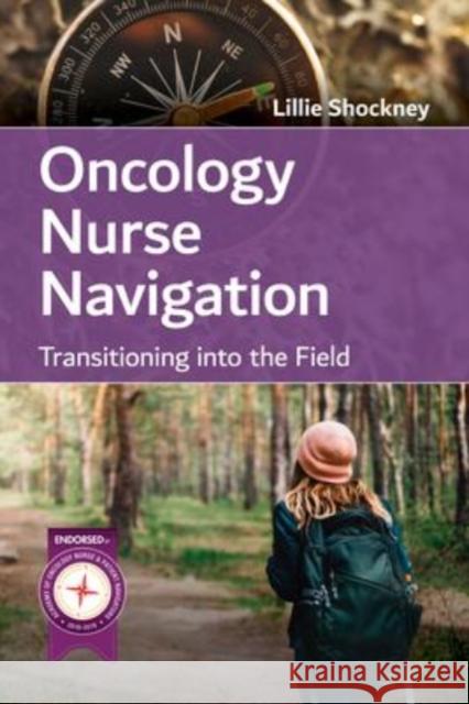 Oncology Nurse Navigation: Transitioning Into the Field: Transitioning Into the Field Shockney, Lillie D. 9781284198607