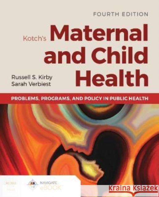 Kotch's Maternal and Child Health: Problems, Programs, and Policy in Public Health Kirby, Russell S. 9781284200256