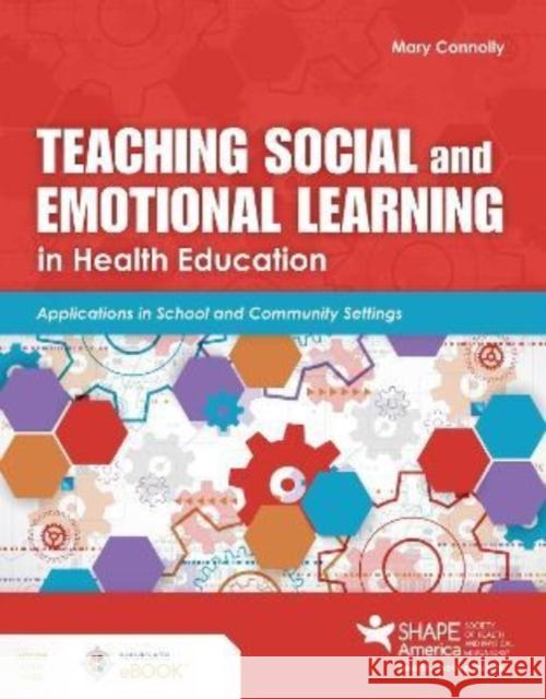 Teaching Social and Emotional Learning in Health Education Connolly, Mary 9781284206586 Jones & Bartlett Publishers