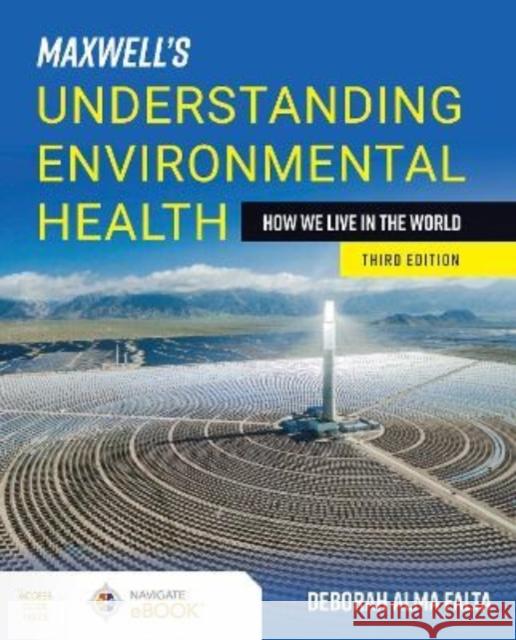 Maxwell's Understanding Environmental Health: How We Live in the World: How We Live in the World Falta, Deborah Alma 9781284207224 Jones & Bartlett Publishers