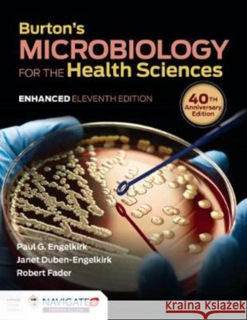 Burton's Microbiology for the Health Sciences, Enhanced Edition Paul G. Engelkirk Janet Duben-Engelkirk Robert C. Fader 9781284209952 Jones & Bartlett Publishers