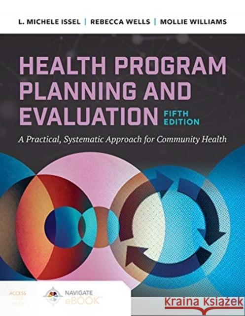 Health Program Planning and Evaluation: A Practical Systematic Approach to Community Health L. Michele Issel Rebecca Wells Mollie Williams 9781284210057 Jones & Bartlett Publishers