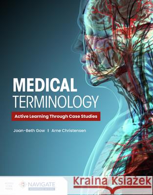 Medical Terminology: Active Learning Through Case Studies Joan-Beth Gow Arne Christensen 9781284210668 Jones & Bartlett Publishers