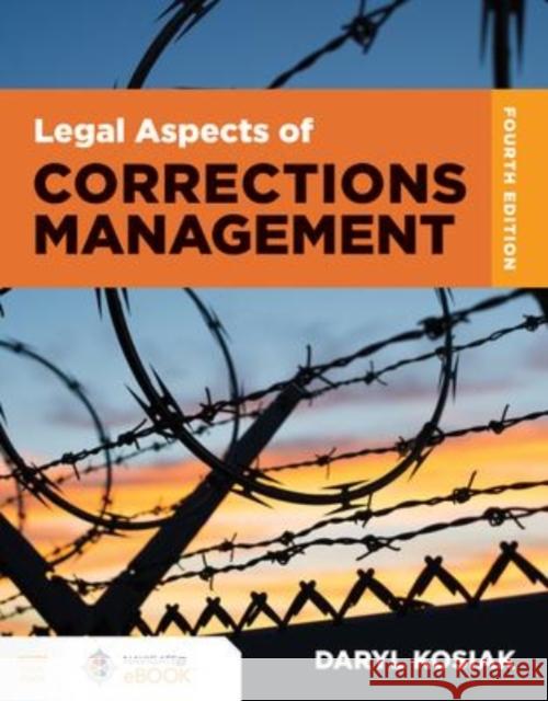 Legal Aspects of Corrections Management Daryl Kosiak 9781284211535 Jones & Bartlett Publishers