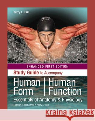 Human Form, Human Function: Essentials of Anatomy & Physiology, Enhanced Edition: Essentials of Anatomy & Physiology, Enhanced Edition McConnell, Thomas H. 9781284218053 Jones & Bartlett Publishers
