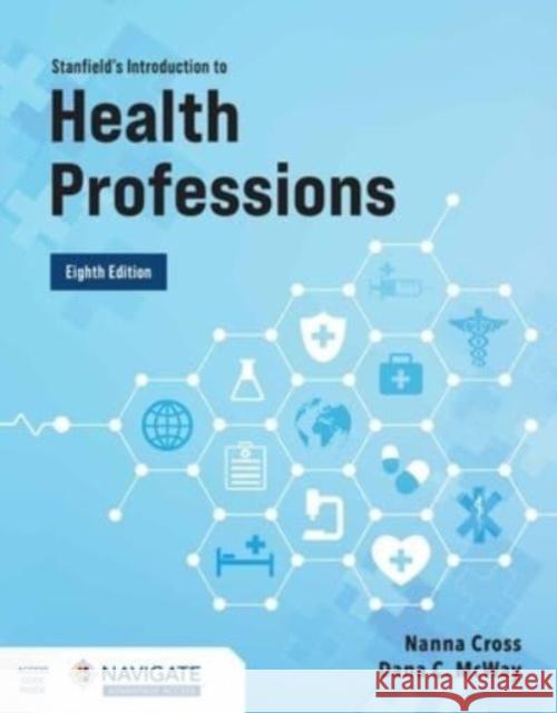 Stanfield's Introduction to Health Professions Nanna Cross Dana McWay 9781284219456 Jones & Bartlett Publishers