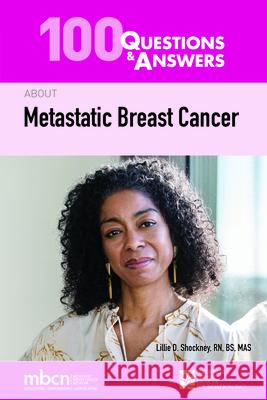 100 Questions & Answers about Metastatic Breast Cancer Lillie D. Shockney 9781284220711 Jones & Bartlett Publishers