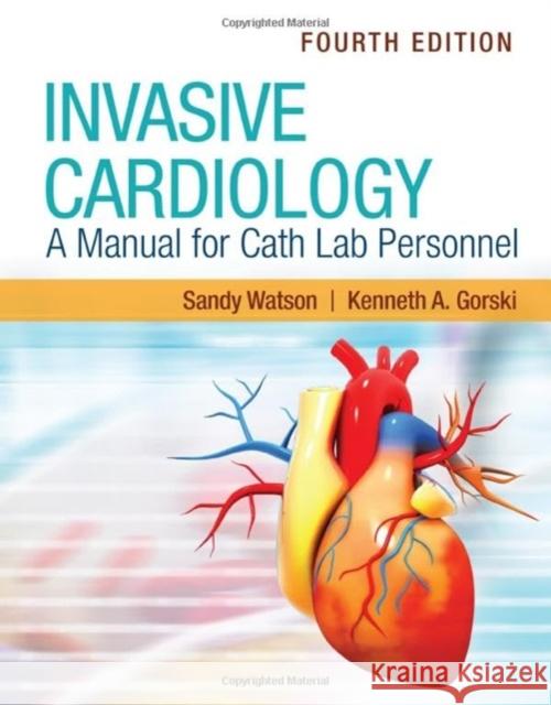 Invasive Cardiology: A Manual for Cath Lab Personnel Sandy Watson Kenneth A. Gorski 9781284222111 Jones & Bartlett Publishers