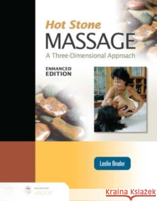 Hot Stone Massage: A Three Dimensional Approach, Enhanced Edition Leslie Bruder 9781284223026 Jones & Bartlett Publishers