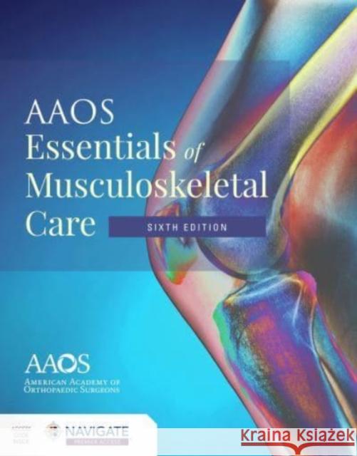 AAOS Essentials of Musculoskeletal Care American Academy of Orthopaedic Surgeons (AAOS) 9781284223347 Jones and Bartlett Publishers, Inc